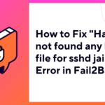 How to Fix "Have not found any log file for sshd jail" Error in Fail2Ban