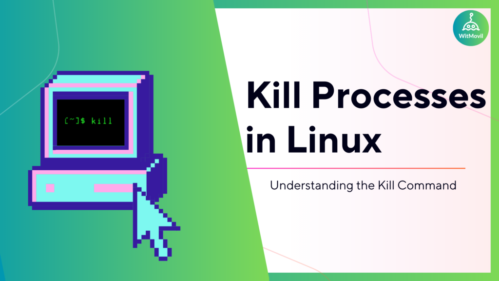 Kill Processes in Linux: Understanding the Kill Command